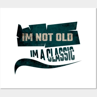 Im not old, im a classic Posters and Art